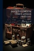 Cover: Disquisitiones de Ossificationis Processu ... - Nabu Press