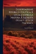 Cover: Dissertazione Istorico-Politica, E Legale Sopra La Natura, E Qualita Delle Citta Di Piacenza - Nabu Press