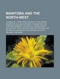 Cover: Manitoba and the North-West; Journal of a Trip from Toronto to the Rocky Mountains Via Lake Superior, Thunder Bay, Rat Portage, Winnipeg, Qu'appelle, Prince Albert, Battleford, Fort Calgary, and Fort McLeod, and Return Via Edmonton, - Rarebooksclub.com