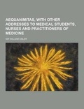 Cover: Aequanimitas, with Other Addresses to Medical Students, Nurses and Practitioners of Medicine - Theclassics.Us