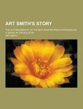 Cover: Art Smith's Story; The Autobiography of the Boy Aviator Which Appeared as a Serial in the Bulletin - Theclassics.Us
