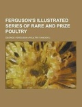 Cover: Ferguson's Illustrated Series of Rare and Prize Poultry - Theclassics.Us