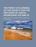 Cover: The Penny Cyclopaedia of the Society for the Diffusion of Useful Knowledge Volume 26 - Rarebooksclub.com
