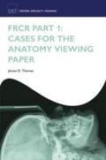 Cover: FRCR Part 1: Cases for the anatomy viewing paper - OUP Oxford