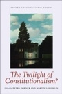 Cover: The Twilight of Constitutionalism? - OUP eBook