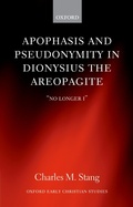 Cover: Apophasis and Pseudonymity in Dionysius the Areopagite - OUP eBook