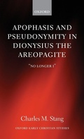 Cover: Apophasis and Pseudonymity in Dionysius the Areopagite - Oxford University Press