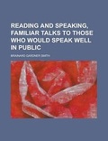 Cover: Reading and Speaking, Familiar Talks to Those Who Would Speak Well in Public - Rarebooksclub.com