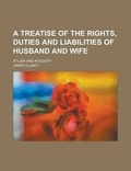 Cover: A Treatise of the Rights, Duties and Liabilities of Husband and Wife; At Law and in Equity - Rarebooksclub.com