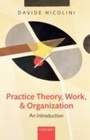 Cover: Practice Theory, Work, and Organization - OUP Oxford