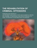 Cover: The Rehabilitation of Criminal Offenders; Problems and Prospects - Theclassics.Us