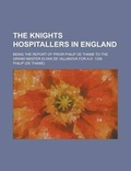 Cover: The Knights Hospitallers in England; Being the Report of Prior Philip de Thame to the Grand Master Elyan de Villanova for A.D. 1338 - Rarebooksclub.com