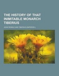 Enlarge image Cover: The History of That Inimitable Monarch Tiberius - Theclassics.Us