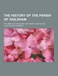 Cover: The History of the Parish of Hailsham; The Abbey of Otham and the Priory of Michlham - Theclassics.Us