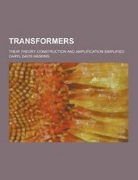 Enlarge image Cover: Transformers; Their Theory, Construction and Amplification Simplified - Theclassics.Us