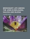 Cover: Missionary Life Among the Jews in Moldaria, Galicia and Silesia - Rarebooksclub.com