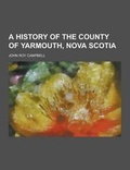 Cover: A History of the County of Yarmouth, Nova Scotia - Theclassics.Us