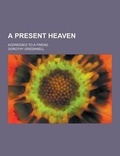 Cover: A Present Heaven; Addressed to a Friend - Theclassics.Us