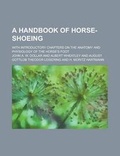 Cover: A Handbook of Horse-Shoeing; With Introductory Chapters on the Anatomy and Physiology of the Horse's Foot - Rarebooksclub.com