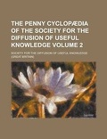 Cover: The Penny Cyclopaedia of the Society for the Diffusion of Useful Knowledge Volume 2 - Rarebooksclub.com