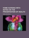 Cover: Home Nursing with Notes on the Preservation of Health - Rarebooksclub.com