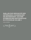 Cover: Quellen Zur Geschichte Des Untergangs Livlandischer Selbstandigkeit. Aus Dem Schwedischen Reichsarchive Zu Stockholm Volume 3 - Rarebooksclub.com