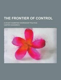 Enlarge image Cover: The Frontier of Control; A Study in British Workshop Politics - Theclassics.Us