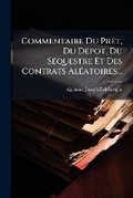 Cover: Commentaire Du Pret, Du Depot, Du Sequestre Et Des Contrats Aleatoires... - Nabu Press