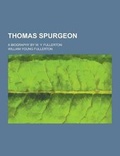 Cover: Thomas Spurgeon; A Biography by W. Y. Fullerton - Theclassics.Us