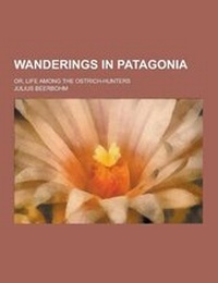 Abbildung von: Wanderings in Patagonia; Or, Life Among the Ostrich-Hunters - Theclassics.Us