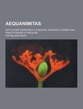 Cover: Aequanimitas; With Other Addresses to Medical Students, Nurses and Practitioners of Medicine - Theclassics.Us