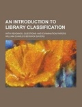Cover: An Introduction to Library Classification; With Readings, Questions and Examination Papers - Theclassics.Us