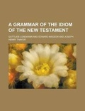 Cover: A Grammar of the Idiom of the New Testament - Rarebooksclub.com
