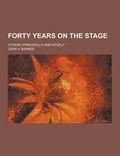 Cover: Forty Years on the Stage; Others (Principally) and Myself - Theclassics.Us