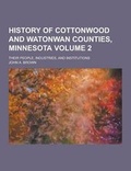 Cover: History of Cottonwood and Watonwan Counties, Minnesota; Their People, Industries, and Institutions Volume 2 - Theclassics.Us