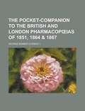 Cover: The Pocket-Companion to the British and London Pharmacop IAS of 1851, 1864 & 1867 - Rarebooksclub.com