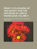 Cover: Penny Cyclopaedia of the Society for the Diffusion of Useful Knowledge Volume 9 - Rarebooksclub.com