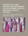 Cover: Reports of Cases Argued and Determined in the Supreme Court of New South Wales; With Tables of the Cases and Principal Matters Volume 1 - Rarebooksclub.com