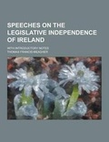 Cover: Speeches on the Legislative Independence of Ireland; With Introductory Notes - Theclassics.Us