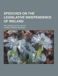 Enlarge image Cover: Speeches on the Legislative Independence of Ireland; With Introductory Notes - Theclassics.Us