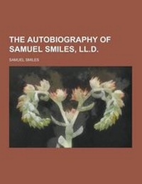 Enlarge image Cover: The Autobiography of Samuel Smiles, LL.D - Theclassics.Us
