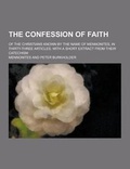 Cover: The Confession of Faith; Of the Christians Known by the Name of Mennonites, in Thirty-Three Articles; With a Short Extract from Their Catechism - Theclassics.Us