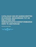 Cover: Catalogus Van de Handschriften En Boeken, Behoorende Tot de Biblioteek Der Remonstrantschgereformeerde Kerk Te Amsterdam - Rarebooksclub.com