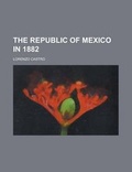 Cover: The Republic of Mexico in 1882 - Rarebooksclub.com