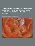 Cover: A New Metrical Version of the Psalms of David, by C. F. & E. C - Theclassics.Us