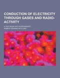 Cover: Conduction of Electricity Through Gases and Radio-Activity; A Text-Book with Experiments - Theclassics.Us