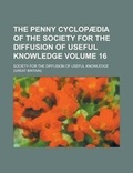 Cover: The Penny Cyclopaedia of the Society for the Diffusion of Useful Knowledge Volume 16 - Rarebooksclub.com