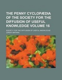 Enlarge image Cover: The Penny Cyclopaedia of the Society for the Diffusion of Useful Knowledge Volume 16 - Rarebooksclub.com