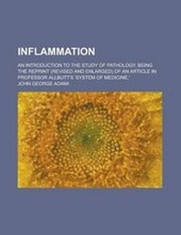 Enlarge image Cover: Inflammation; An Introduction to the Study of Pathology. Being the Reprint (Revised and Enlarged) of an Article in Professor Allbutt's 'System of Medicine, ' - Rarebooksclub.com