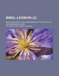 Cover: Bibel-Lexikon; Realworterbuch Zum Handgebrauch Fur Geistliche Und Gemeindeglieder (2 ) - Rarebooksclub.com
